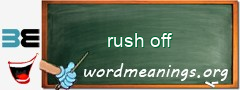 WordMeaning blackboard for rush off